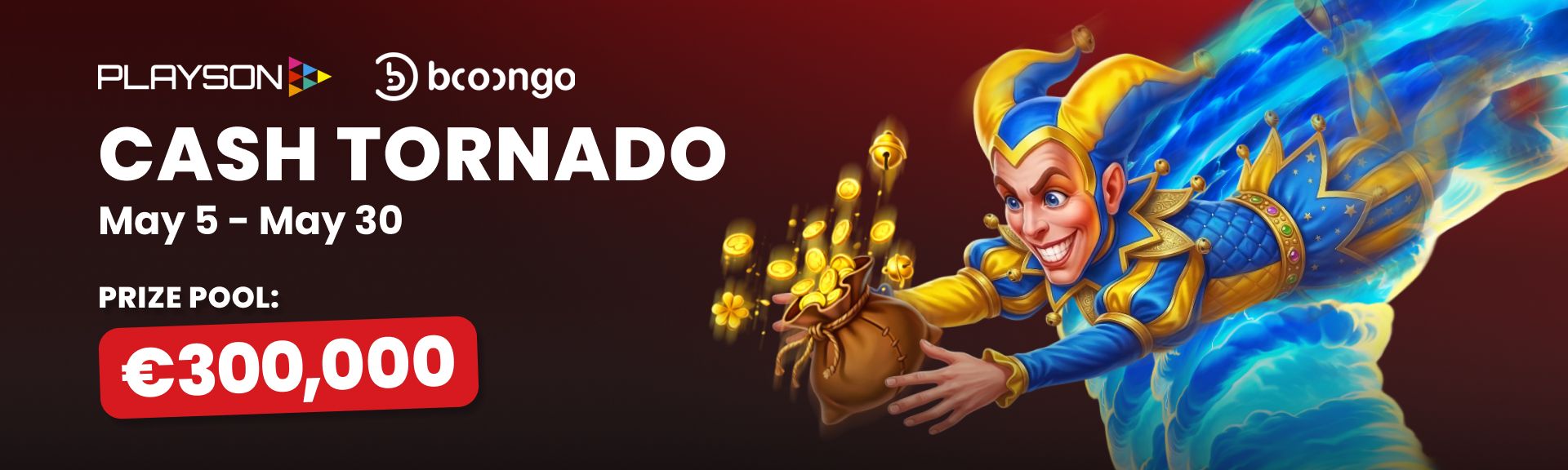 Cash Tornado €300K